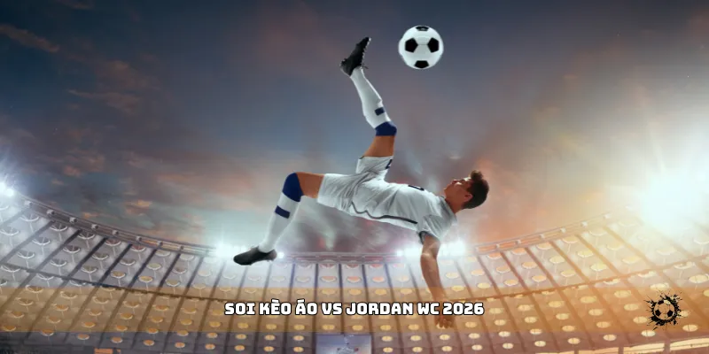 soi kèo Áo vs Jordan WC 2026
